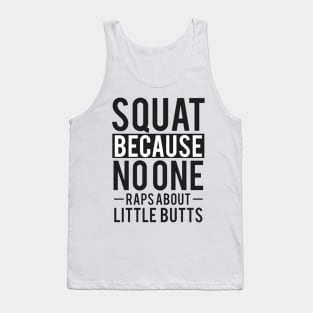 Squat Because No One Raps About Little Butts Tank Top